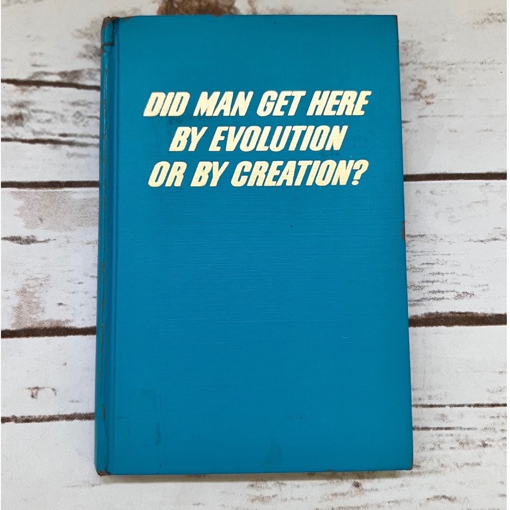 Did‎ Man Get Here By Evolution Or By Creation Blue Hardcover 1967